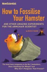 How to Fossilise Your Hamster & 99 Other Experiments to Try at Home