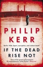 If the Dead Rise Not (Bernie Gunther Mystery)