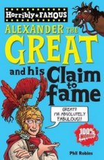 Horribly Famous: Alexander the Great & His Claim to Fame