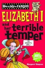 Horribly Famous: Elizabeth I & her Terrible Temper