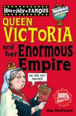 Horribly Famous: Queen Victoria & Her Empire