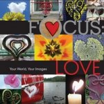 Focus: Love: Your World, Your Images