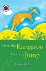 How the Kangaroo Got His Jump  (HB)