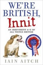 Were British, Innit: Irreverent A to Z of All Things British