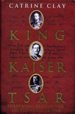 King, Kaiser, Tsar: 3 Royal Cousins Who Led World to War (HB)
