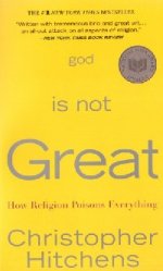 God Is Not Great: How Religion Poisons Everything