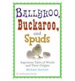 Ballyhoo, Buckaroo & Spuds: Words & Their Origins  TPB