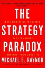Strategy Paradox: Why Committing to Success Leads to Failure (and What to Do about It)
