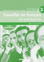 Travailler En Francais En Entreprise A2/B1 Guide Pedagogique
