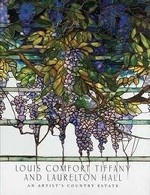 Louis Comfort Tiffany and Laurelton Hall: An Artist`s Country Estate