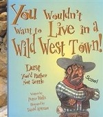 You Wouldn`t Want to Live in a Wild West Town!