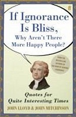 If Ignorance Is Bliss, Why Aren`t There More Happy People? Quotes for Quite Interesting Times