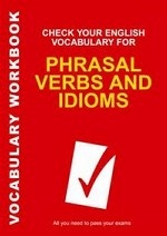 Check Your English Vocabulary for Phrasal Verbs and Idioms. All You Need to Pass Your Exams