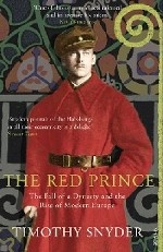 The Red Prince: The Fall of a Dynasty and the Rise of Modern Europe