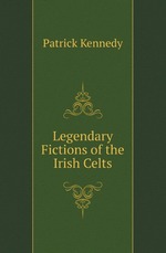 Legendary Fictions of the Irish Celts