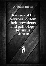 Diseases of the Nervous System. their prevalence and pathology, by Julius Althaus