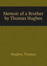 Memoir of a Brother. by Thomas Hughes