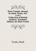 More Tramps Aboard, by Mark Twain, Vol. 2 of 2. Collection of British Authors, Tauchnitz Edition, by Mark Twain