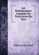 Les Romanesques Comdie En Trois Actes En Vers
