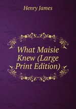 What Maisie Knew (Large Print Edition)