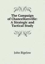 The Campaign of Chancellorsville: A Strategic and Tactical Study