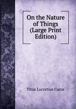 On the Nature of Things (Large Print Edition)