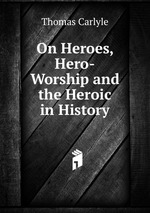 On Heroes, Hero-Worship and the Heroic in History