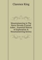 Mountaineering in The Sierra Nevada (Conrad Anker - Essential History of Exploration & Mountaineering Series)