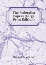 The Federalist Papers (Large Print Edition)