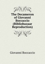 The Decameron of Giovanni Boccaccio (Bibliobazaar Reproduction)