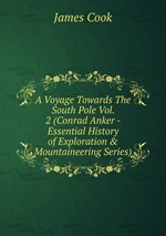 A Voyage Towards The South Pole Vol. 2 (Conrad Anker - Essential History of Exploration & Mountaineering Series)