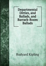 Departmental Ditties, and Ballads, and Barrack-Room Ballads