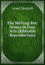 The Melting-Pot: Drama in Four Acts (Bibliolife Reproduction)