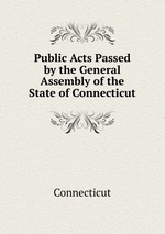 Public Acts Passed by the General Assembly of the State of Connecticut