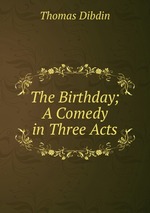 The Birthday; A Comedy in Three Acts