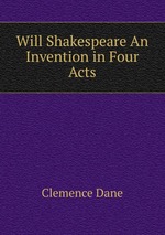 Will Shakespeare An Invention in Four Acts