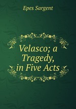 Velasco; a Tragedy, in Five Acts