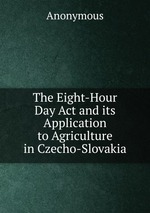 The Eight-Hour Day Act and its Application to Agriculture in Czecho-Slovakia
