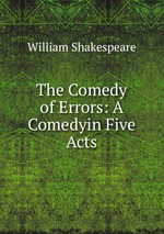 The Comedy of Errors: A Comedyin Five Acts