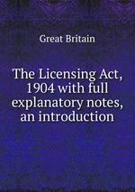 The Licensing Act, 1904 with full explanatory notes, an introduction