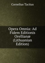 Opera Omnia: Ad Fidem Editionis Orellian (Lithuanian Edition)