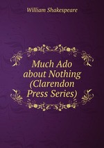 Much Ado about Nothing (Clarendon Press Series)