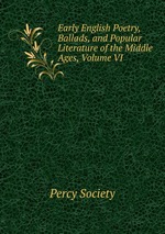 Early English Poetry, Ballads, and Popular Literature of the Middle Ages, Volume VI