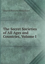 The Secret Societies of All Ages and Countries. Volume 1