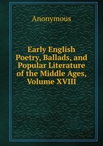 Early English Poetry, Ballads, and Popular Literature of the Middle Ages, Volume XVIII