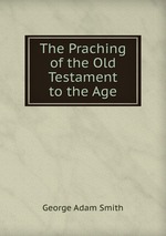 The Praching of the Old Testament to the Age