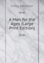 A Man for the Ages (Large Print Edition)