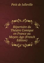 Rpertoire du Thatre Comique en France au Moyen-Age (French Edition)