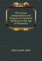 The Future Independence and Progress of American Medicine in the Age of Chemistry