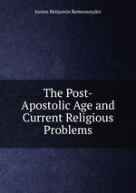 The Post-Apostolic Age and Current Religious Problems